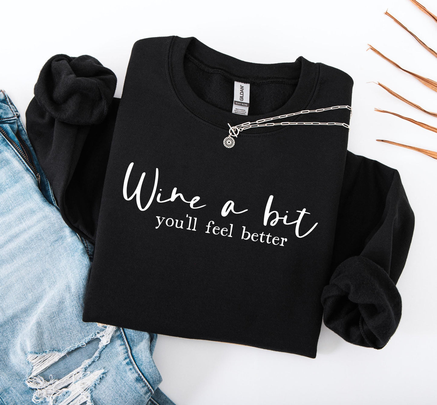 Wine a Bit You'll Feel Better Sweatshirt