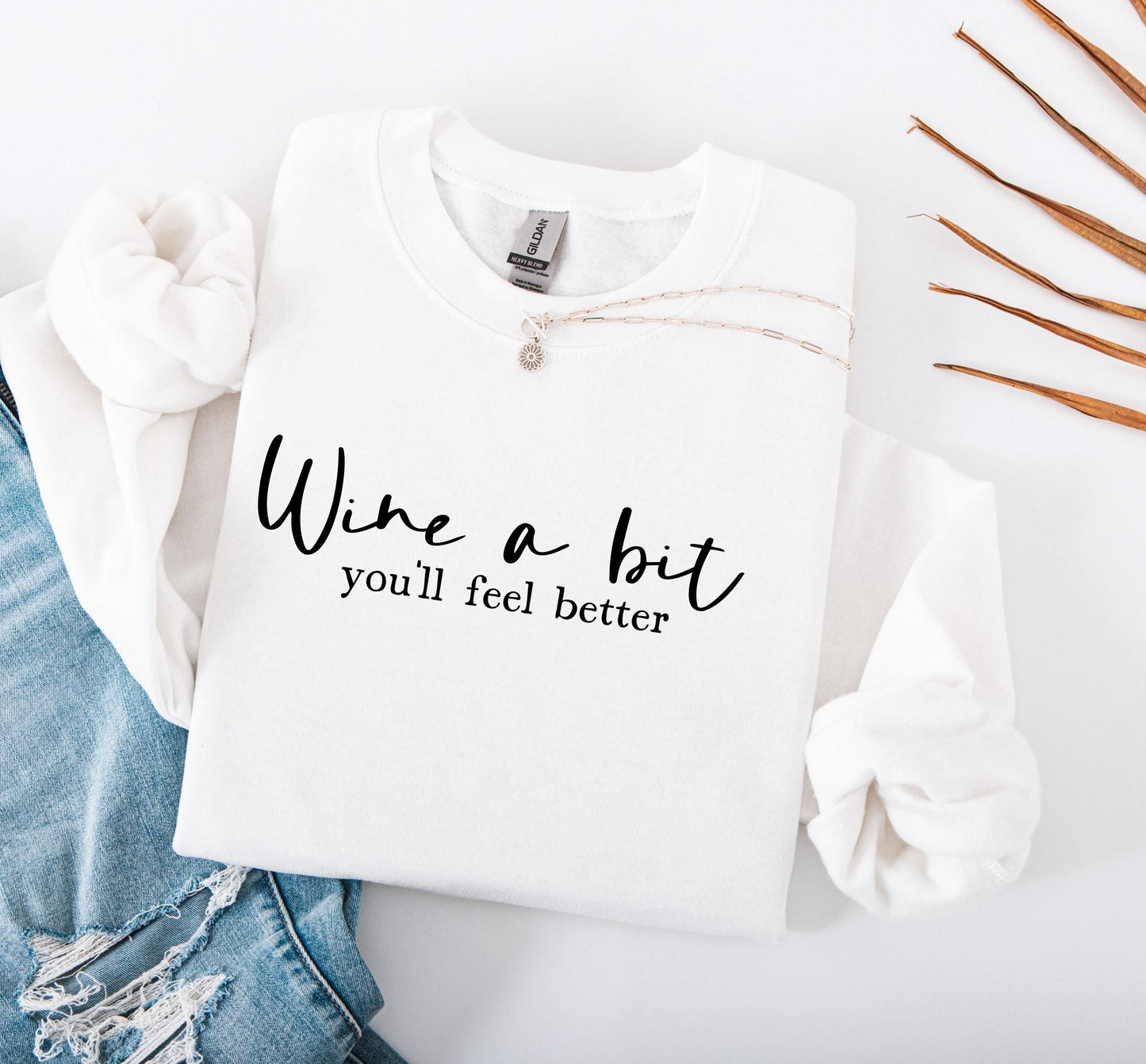 Wine a Bit You'll Feel Better Sweatshirt
