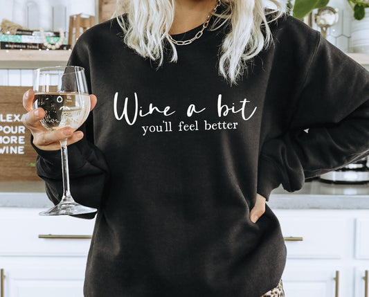 Wine a Bit You'll Feel Better Sweatshirt