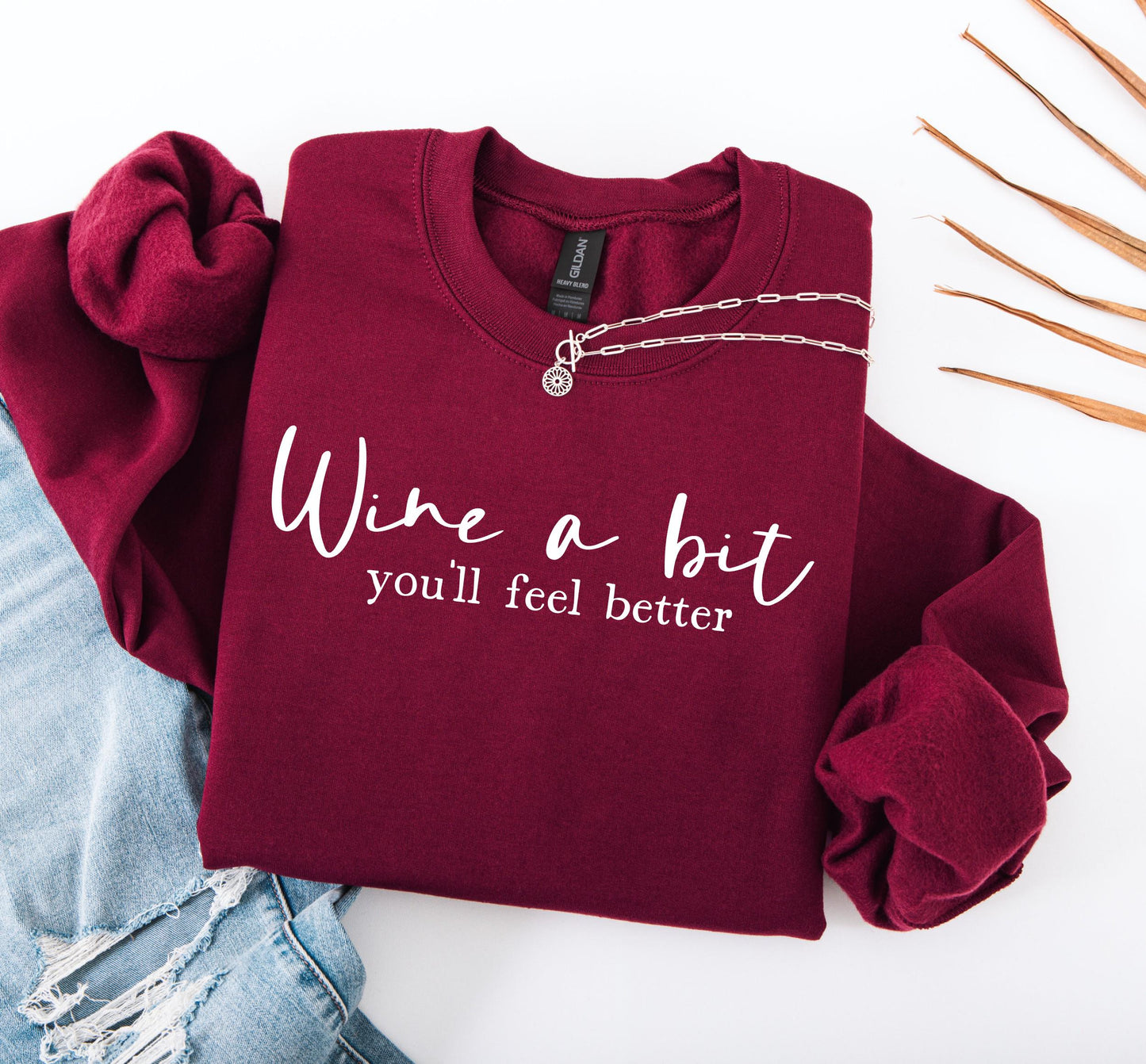 Wine a Bit You'll Feel Better Sweatshirt