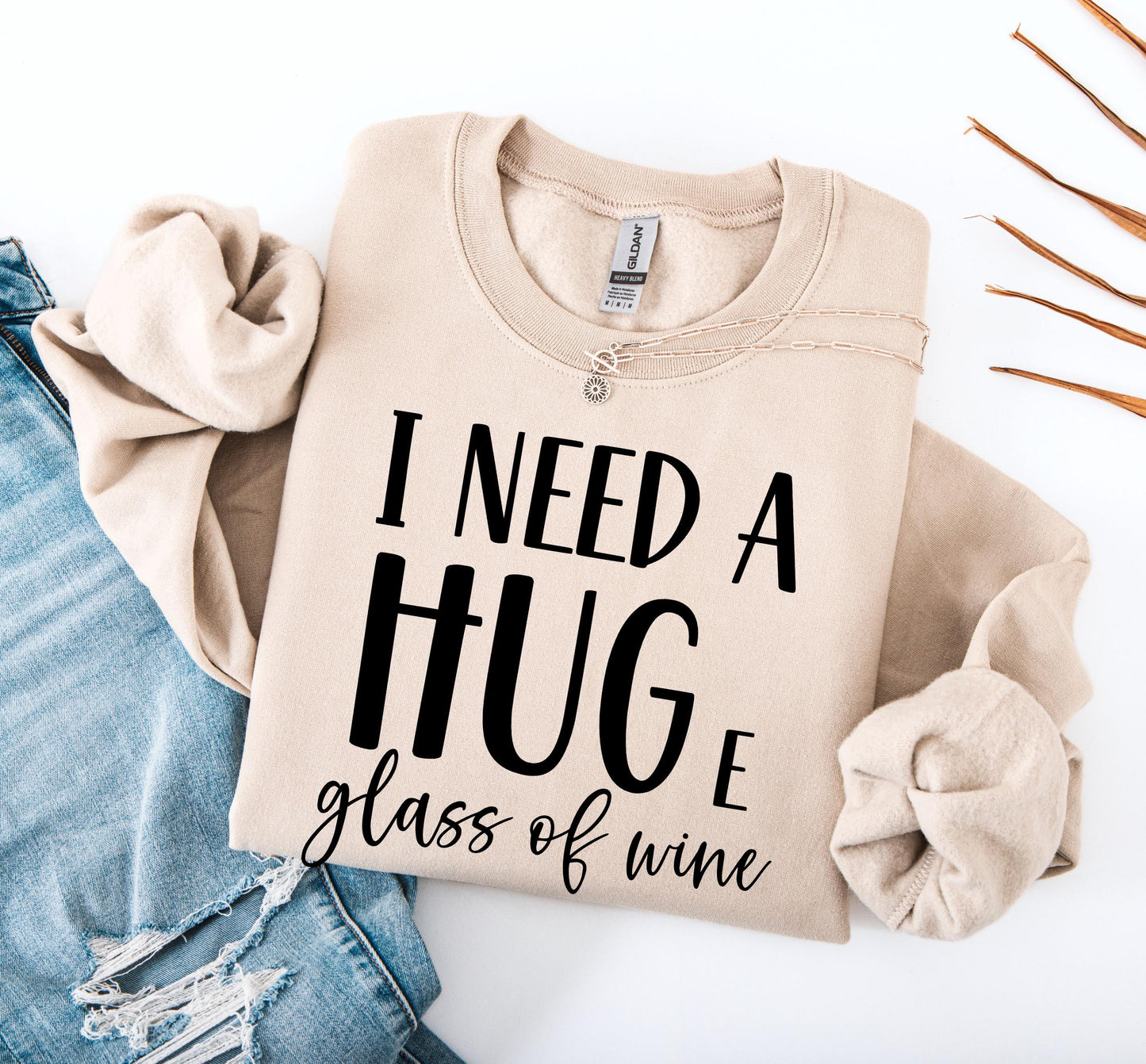 I Need a Huge Glass of Wine Sweatshirt