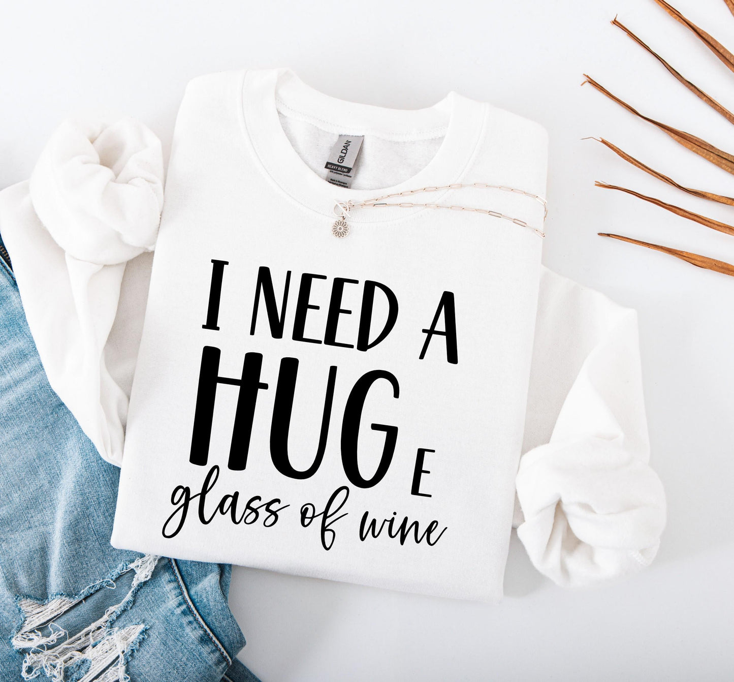 I Need a Huge Glass of Wine Sweatshirt